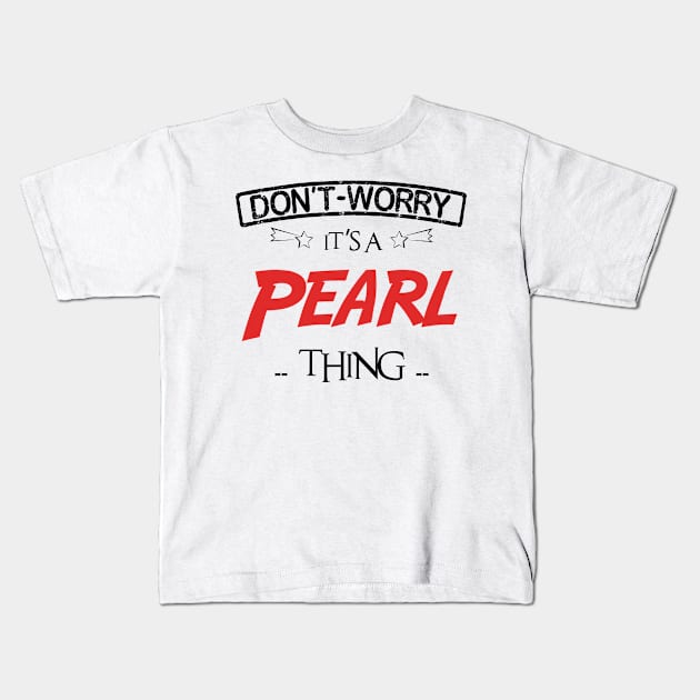 Don't Worry, It's A Pearl Thing, Name , Birthday, given name Kids T-Shirt by sketchraging